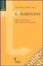 Il sorpasso. Dal mito del rischio alla cultura della sicurezza libro