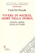 Vivere in società, agire nella storia. Libertà, diritto, storia in Fichte libro