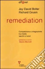 Remediation. Competizione e integrazione tra media vecchi e nuovi libro