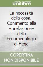 La necessità della cosa. Commento alla «prefazione» della Fenomenologia di Hegel libro