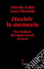 Hushèr la memoria. Voci italiane di sopravvissuti armeni libro