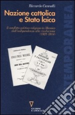 Nazione cattolica e Stato laico. Il conflitto politico religioso in Messico dall'indipendenza alla rivoluzione (1821-1914) libro