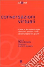 Conversazioni virtuali. Come le nuove tecnologie cambiano il nostro modo di comunicare con gli altri libro