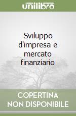 Sviluppo d'impresa e mercato finanziario