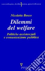 Dilemmi del welfare. Politiche assistenziali e comunicazione pubblica libro