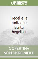 Hegel e la tradizione. Scritti hegeliani libro