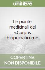 Le piante medicinali del «Corpus Hippocraticum»