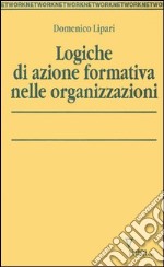 Logiche di azione formativa nelle organizzazioni libro