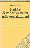 Logiche di azione formativa nelle organizzazioni libro