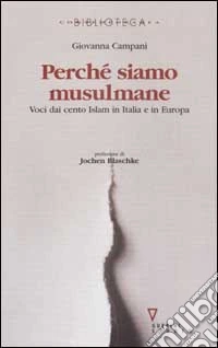 Perché siamo musulmane. Voci dai cento Islam in Italia e in Europa libro