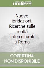 Nuove ibridazioni. Ricerche sulle realtà interculturali a Roma libro