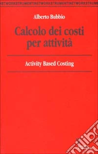 Calcolo dei costi per attività. Activity based costing libro