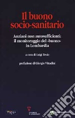 Il buono socio-sanitario. Anziani non autosufficienti: il monitoraggio del «buono» in Lombardia