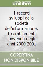 I recenti sviluppi della società dell'informazione. I cambiamenti avvenuti negli anni 2000-2001 libro