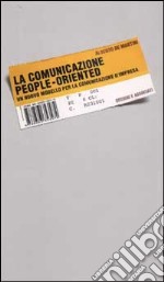 La comunicazione people-oriented. Un nuovo modello per la comunicazione d'impresa libro