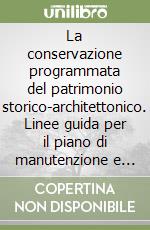 La conservazione programmata del patrimonio storico-architettonico. Linee guida per il piano di manutenzione e consuntivo scientifico libro