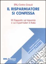 Il risparmiatore si confessa. 20º rapporto sul risparmio e sui risparmiatori in Italia libro