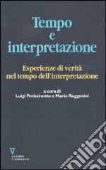 Tempo e interpretazione. Esperienze di verità nel tempo dell'interpretazione libro