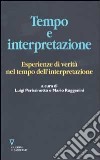 Tempo e interpretazione. Esperienze di verità nel tempo dell'interpretazione libro