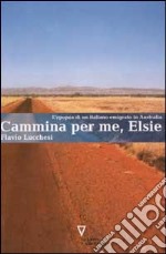 Cammina per me, Elsie. L'epopea di un italiano emigrato in Australia