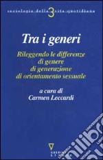 Tra i generi. Rileggendo le differenze di genere, di generazione, di orientamento sessuale libro