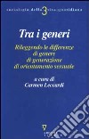 Tra i generi. Rileggendo le differenze di genere, di generazione, di orientamento sessuale libro