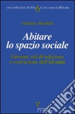 Abitare lo spazio sociale. Giovani, reti di relazioni e costruzione dell'identità