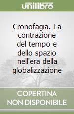 Cronofagia. La contrazione del tempo e dello spazio nell'era della globalizzazione libro