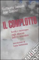 Il complotto. Verità e menzogne sugli attentati dell'11 settembre libro