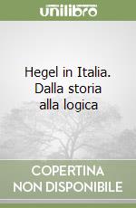 Hegel in Italia. Dalla storia alla logica libro