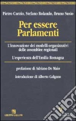 Per essere Parlamenti. L'innovazione dei modelli organizzativi delle assemblee regionali. L'esperienza dell'Emilia Romagna