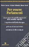 Per essere Parlamenti. L'innovazione dei modelli organizzativi delle assemblee regionali. L'esperienza dell'Emilia Romagna libro