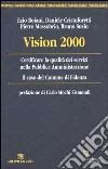 Vision 2000. Certificare la qualità dei servizi nella Pubblica Amministrazione. Il caso del Comune di Fidenza libro