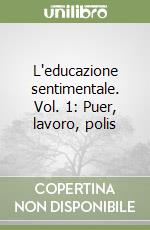 L'educazione sentimentale. Vol. 1: Puer, lavoro, polis libro