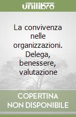 La convivenza nelle organizzazioni. Delega, benessere, valutazione