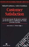 Customer satisfaction. Un sistema integrato di valutazione e gestione per incrementare la soddisfazione del cliente, la fedeltà e il profitto libro