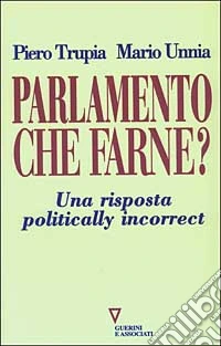 Parlamento che farne? Una risposta politically incorrect libro