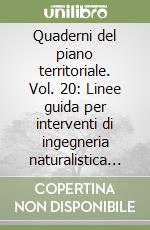 Quaderni del piano territoriale. Vol. 20: Linee guida per interventi di ingegneria naturalistica lungo i corsi d'acqua libro