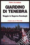 Giardino di tenebra. Viaggio in Nagorno Karabagh libro di Kuciukian Pietro