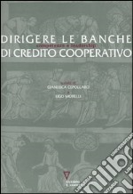 Dirigere le banche di Credito Cooperativo. Competenze e leadership libro