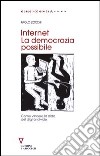 Internet. La democrazia possibile. Come vincere la sfida del digital divide libro