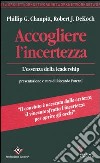 Accogliere l'incertezza. L'essenza della leadership libro