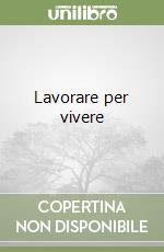 Lavorare per vivere