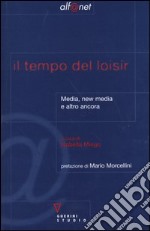 Il tempo del loisir. Media, new media e altro ancora libro