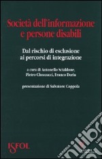 Società dell'informazione e persone disabili. Dal rischio di esclusione ai percorsi di integrazione libro