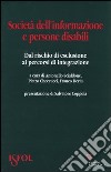 Società dell'informazione e persone disabili. Dal rischio di esclusione ai percorsi di integrazione libro