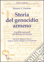 Storia del genocidio armeno. Conflitti nazionali dai Balcani al Caucaso libro