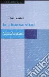 La «buona vita». Per l'uso creativo degli oggetti nella società dell'abbondanza libro di Inghilleri Paolo