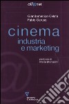 Cinema. Industria e marketing libro