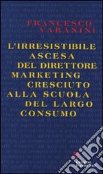 L'irresistibile ascesa del direttore marketing cresciuto alla scuola del largo consumo libro